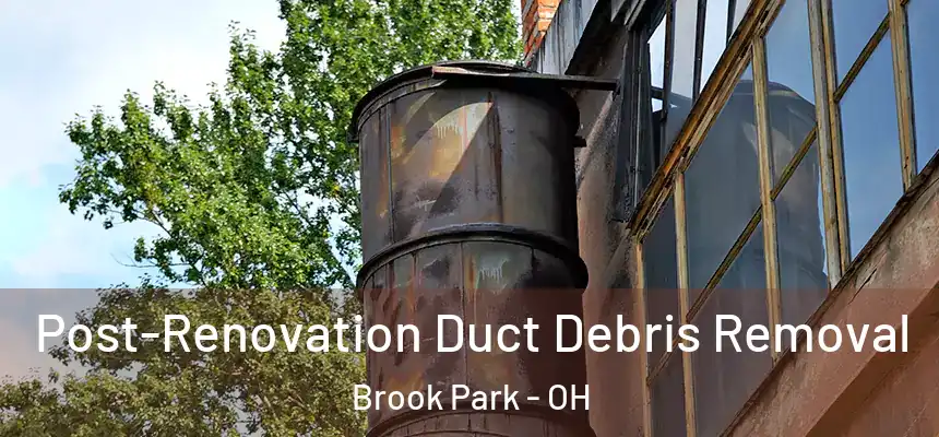  Post-Renovation Duct Debris Removal Brook Park - OH