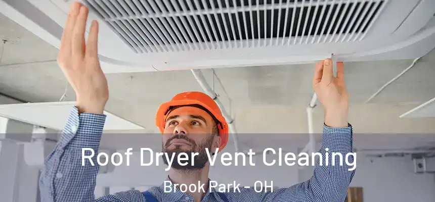  Roof Dryer Vent Cleaning Brook Park - OH